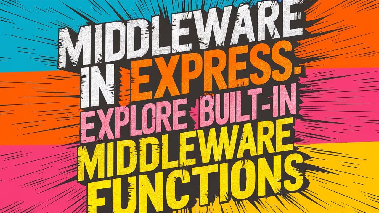 Middleware in Express: Explore built-in middleware functions 