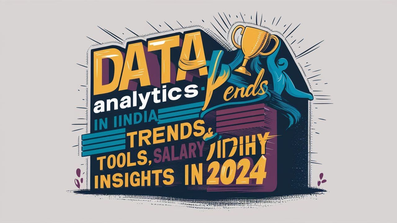 Data Analytics in India: Trends, Tools, and Salary Insights in 2024