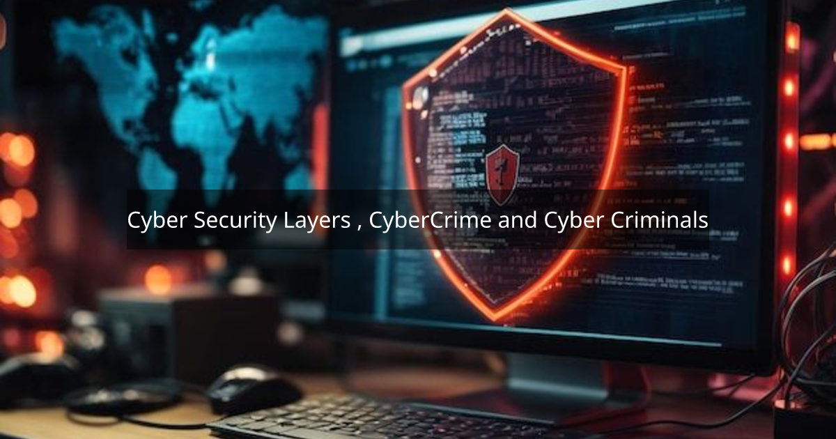 Cyber Security Layers Cybercrime And Cyber Criminals