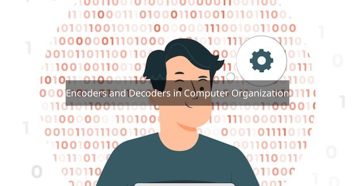 Encoders and Decoders in Computer Organization