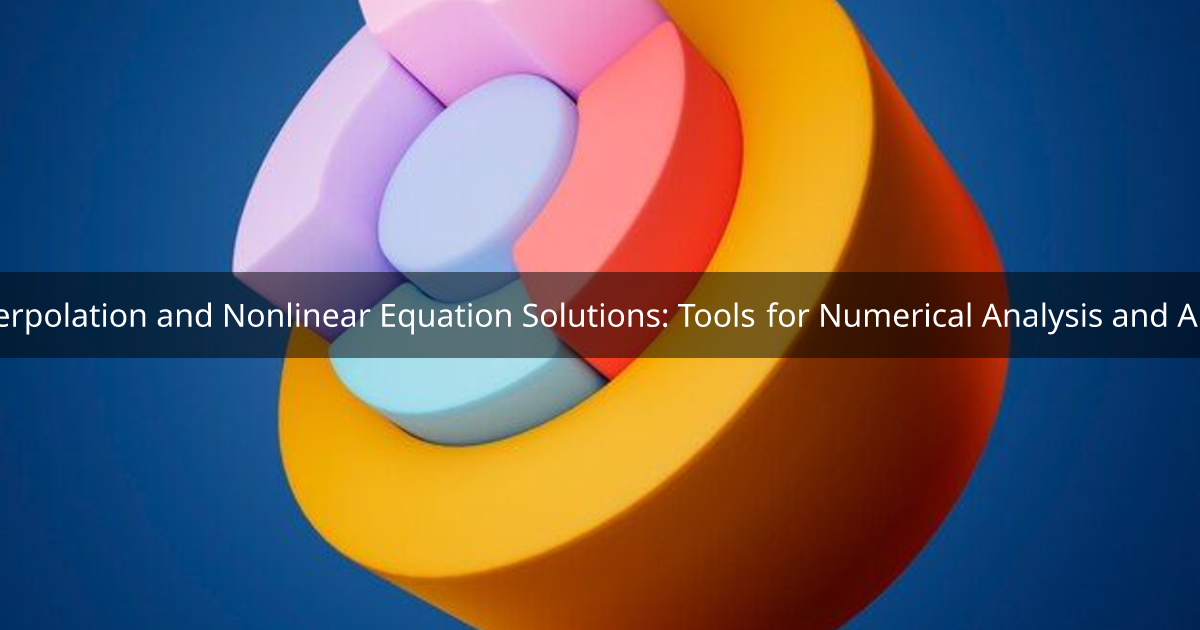 Exploring Interpolation and Nonlinear Equation Solutions: Tools for ...