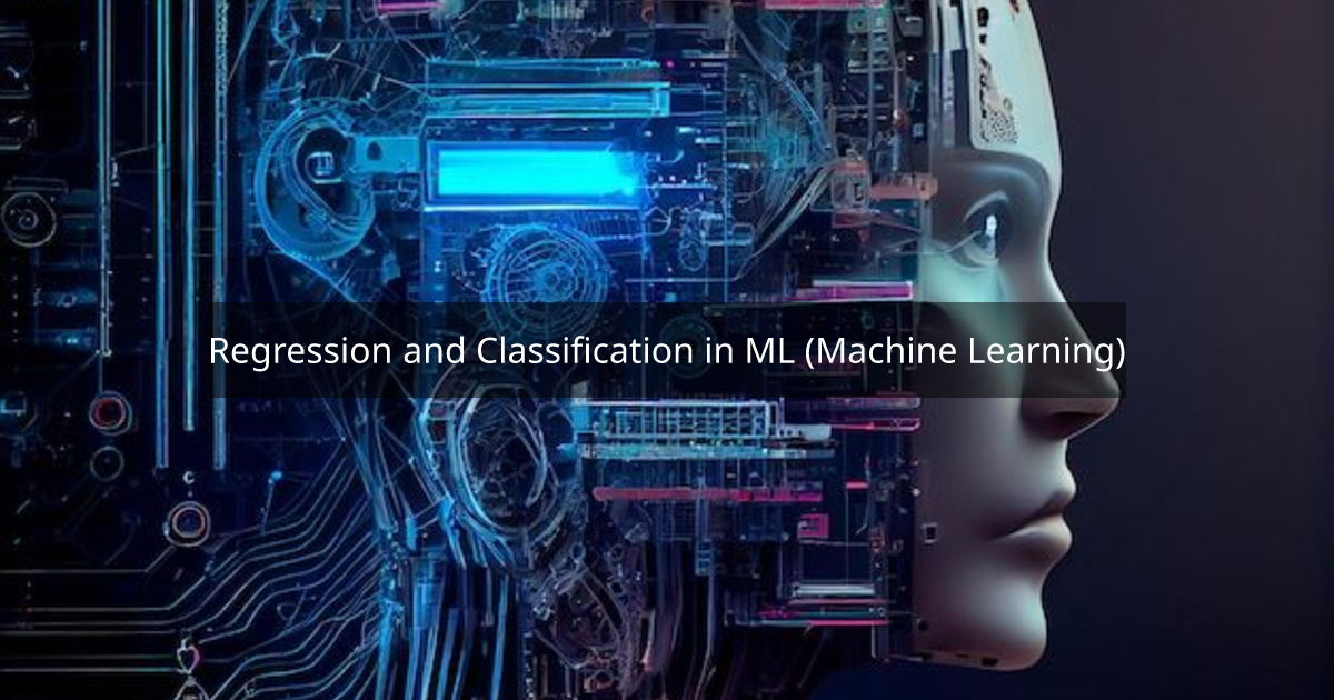 Regression and Classification in ML (Machine Learning)